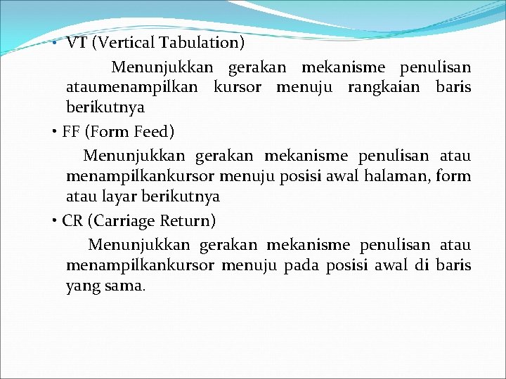  • VT (Vertical Tabulation) Menunjukkan gerakan mekanisme penulisan ataumenampilkan kursor menuju rangkaian baris