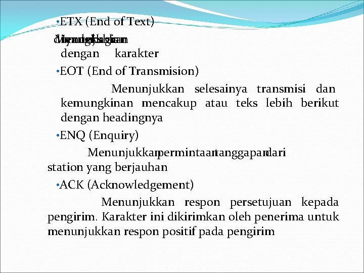  • ETX (End of Text) dimulai Menunjukkan yang teks akhir bagian dengan karakter