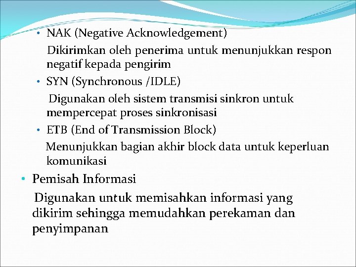  • NAK (Negative Acknowledgement) Dikirimkan oleh penerima untuk menunjukkan respon negatif kepada pengirim