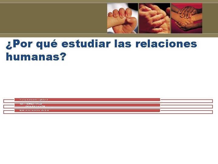 ¿Por qué estudiar las relaciones humanas? Personas como fuente de energía laboral Mayor productividad