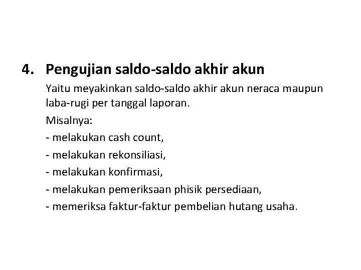 4. Pengujian saldo-saldo akhir akun Yaitu meyakinkan saldo-saldo akhir akun neraca maupun laba-rugi per