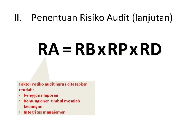 II. Penentuan Risiko Audit (lanjutan) RA = RB x RP x RD Faktor resiko