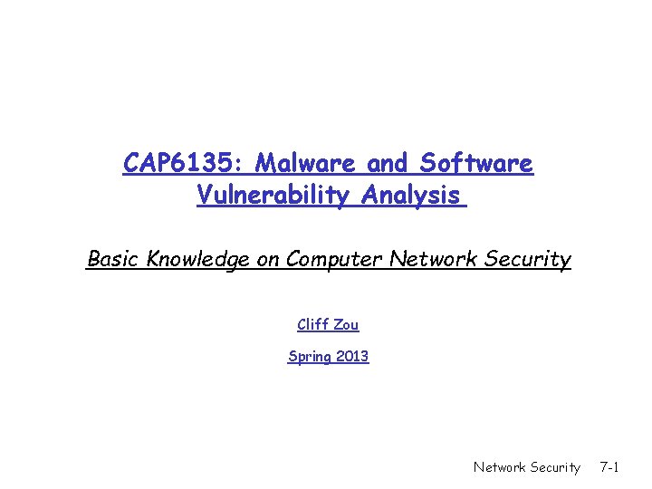 CAP 6135: Malware and Software Vulnerability Analysis Basic Knowledge on Computer Network Security Cliff