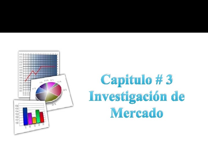Capitulo # 3 Investigación de Mercado Capitulo # 3 Investigación de Mercado