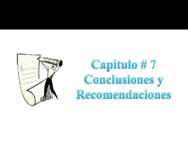 Capitulo # 7 Conclusiones y Recomendaciones Capitulo # 7 Conclusiones y Recomendaciones
