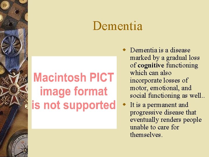 Dementia w Dementia is a disease marked by a gradual loss of cognitive functioning