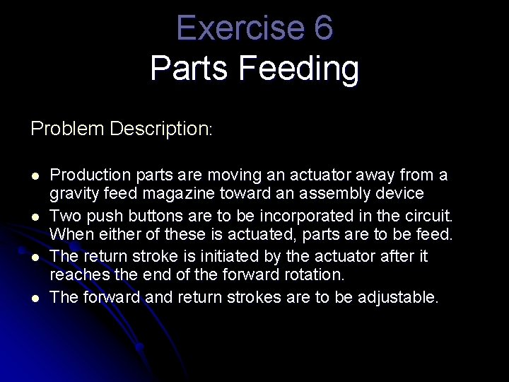 Exercise 6 Parts Feeding Problem Description: l l Production parts are moving an actuator
