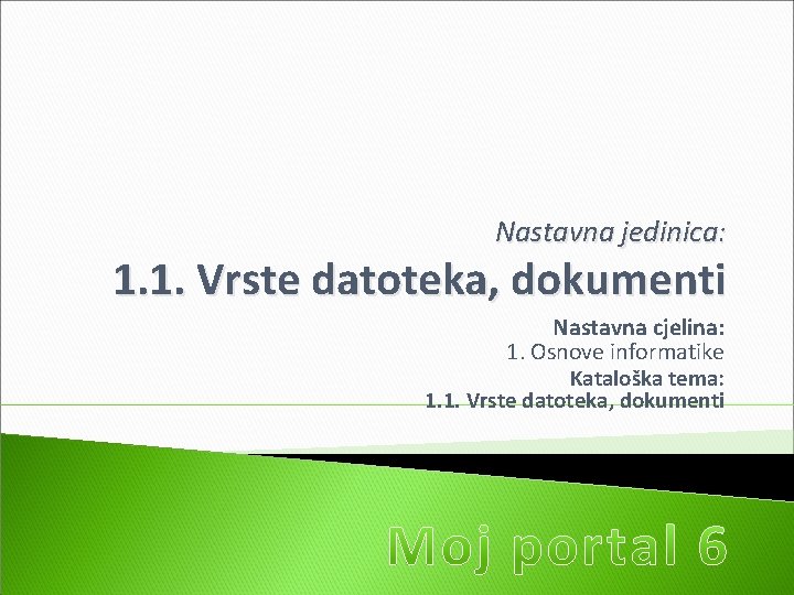 Nastavna jedinica: 1. 1. Vrste datoteka, dokumenti Nastavna cjelina: 1. Osnove informatike Kataloška tema: