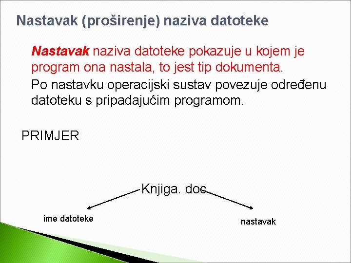 Nastavak (proširenje) naziva datoteke Nastavak naziva datoteke pokazuje u kojem je program ona nastala,