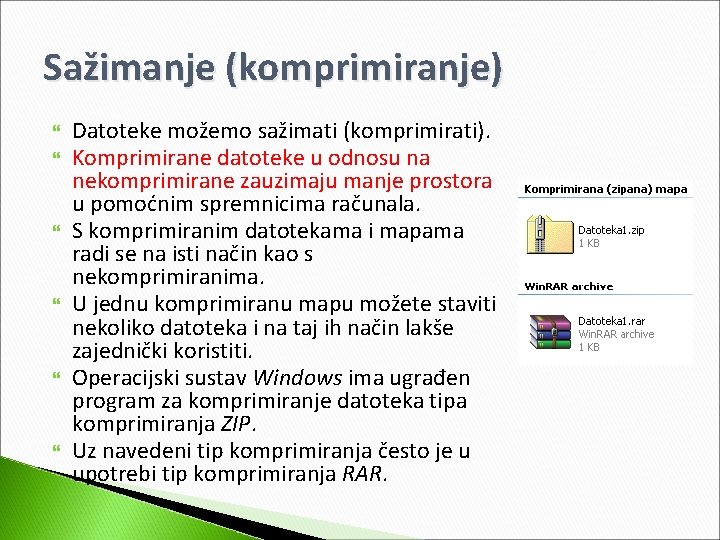 Sažimanje (komprimiranje) Datoteke možemo sažimati (komprimirati). Komprimirane datoteke u odnosu na nekomprimirane zauzimaju manje