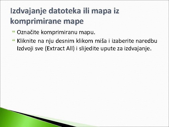 Izdvajanje datoteka ili mapa iz komprimirane mape Označite komprimiranu mapu. Kliknite na nju desnim