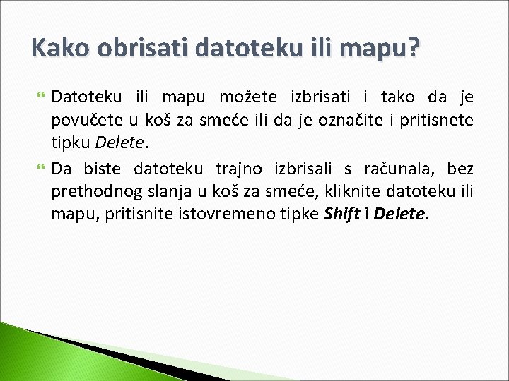 Kako obrisati datoteku ili mapu? Datoteku ili mapu možete izbrisati i tako da je