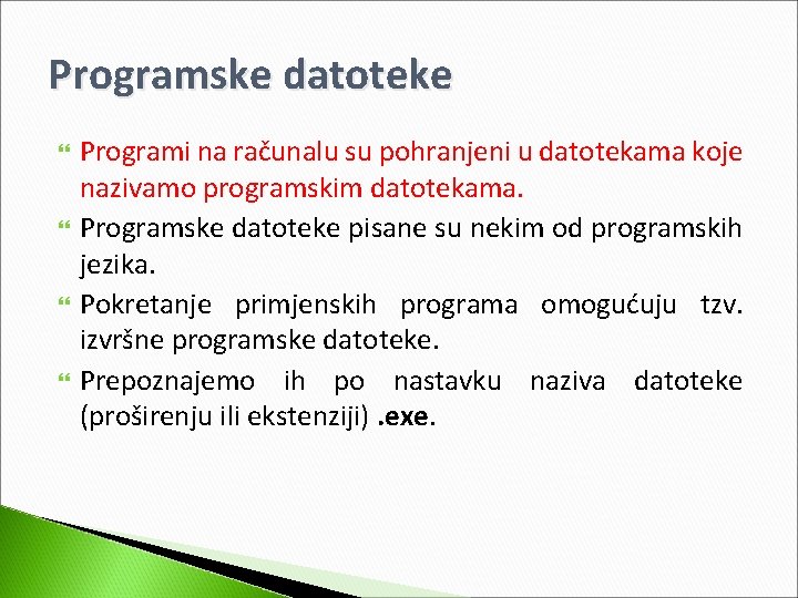 Programske datoteke Programi na računalu su pohranjeni u datotekama koje nazivamo programskim datotekama. Programske