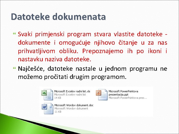 Datoteke dokumenata Svaki primjenski program stvara vlastite datoteke dokumente i omogućuje njihovo čitanje u