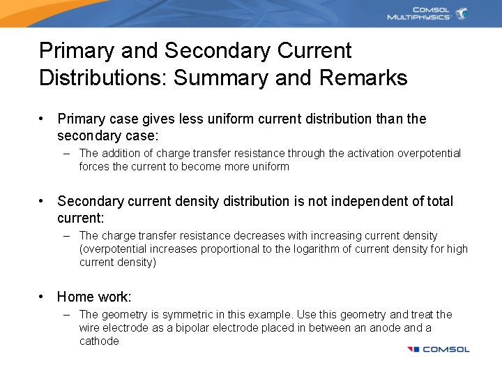 Primary and Secondary Current Distributions: Summary and Remarks • Primary case gives less uniform