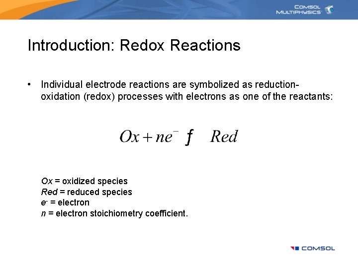 Introduction: Redox Reactions • Individual electrode reactions are symbolized as reductionoxidation (redox) processes with