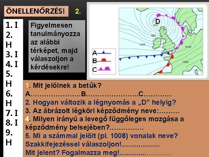 ÖNELLENŐRZÉS! 2. !!! Figyelmesen 1. I tanulmányozza 2. az alábbi H térképet, majd 3.