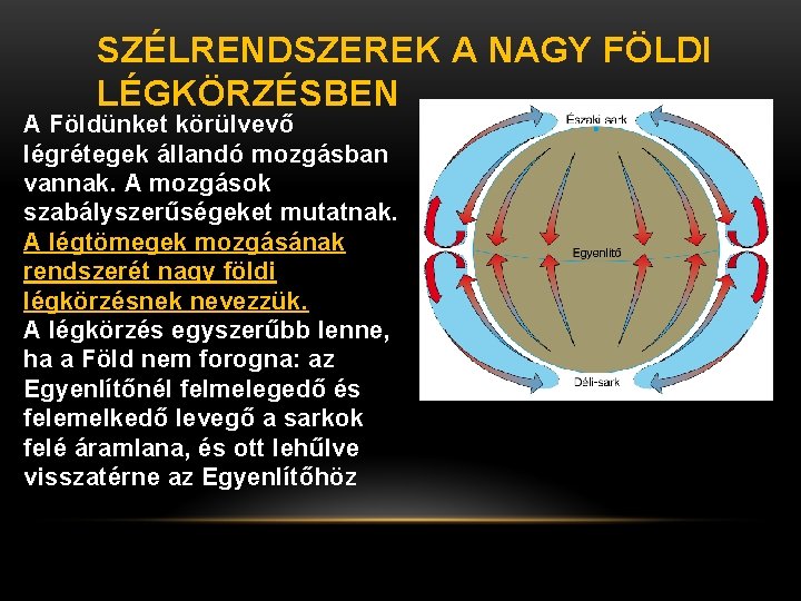 SZÉLRENDSZEREK A NAGY FÖLDI LÉGKÖRZÉSBEN A Földünket körülvevő légrétegek állandó mozgásban vannak. A mozgások