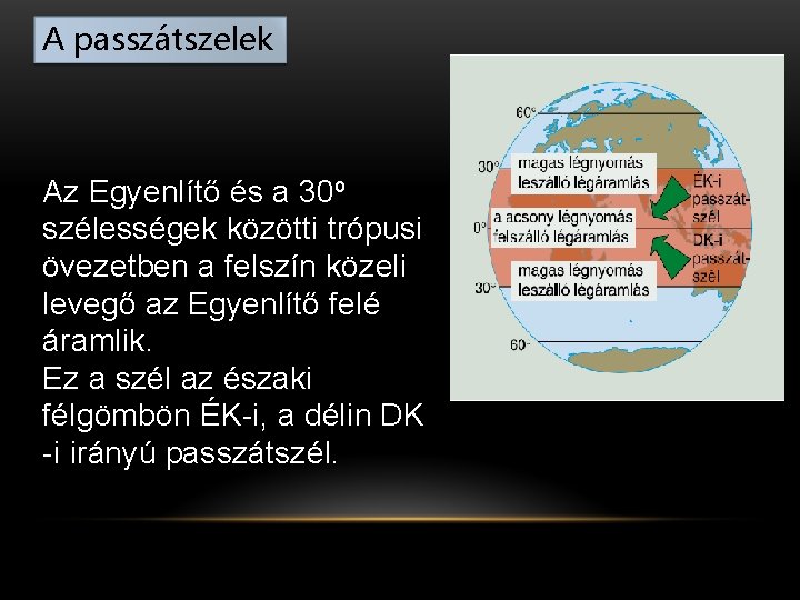 A passzátszelek Az Egyenlítő és a 30 o szélességek közötti trópusi övezetben a felszín