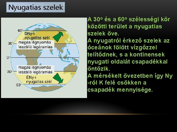 Nyugatias szelek A 30 o és a 60 o szélességi kör közötti terület a