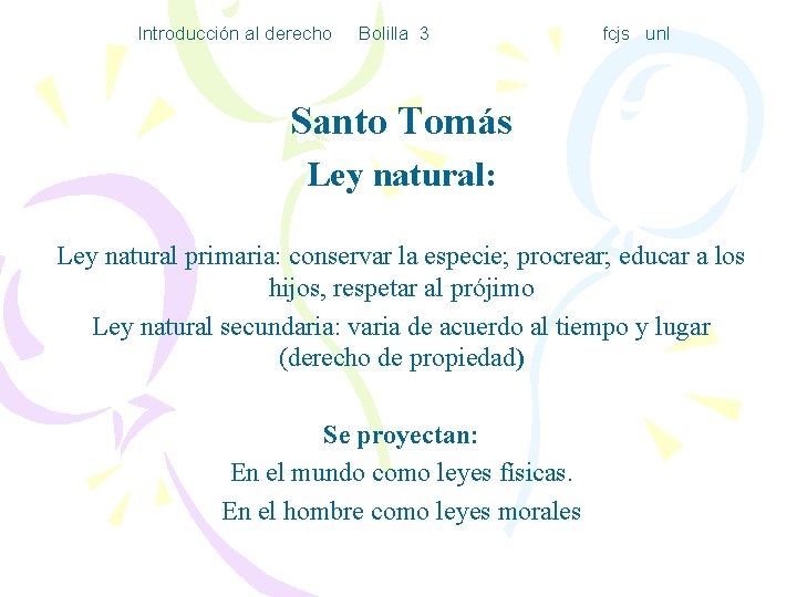 Introducción al derecho Bolilla 3 fcjs unl Santo Tomás Ley natural: Ley natural primaria: