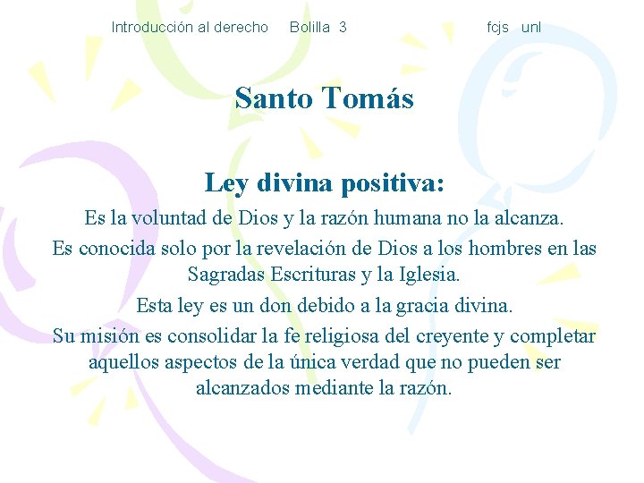 Introducción al derecho Bolilla 3 fcjs unl Santo Tomás Ley divina positiva: Es la