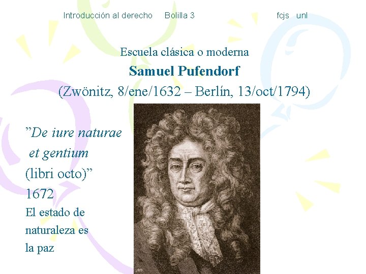 Introducción al derecho Bolilla 3 fcjs unl Escuela clásica o moderna Samuel Pufendorf (Zwönitz,