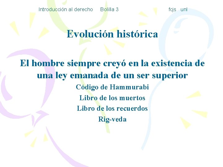 Introducción al derecho Bolilla 3 fcjs unl Evolución histórica El hombre siempre creyó en