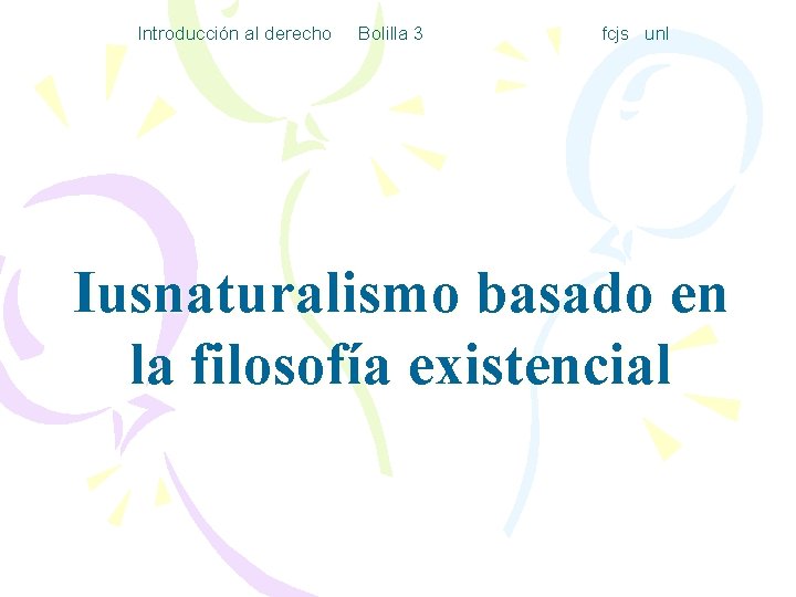 Introducción al derecho Bolilla 3 fcjs unl Iusnaturalismo basado en la filosofía existencial 