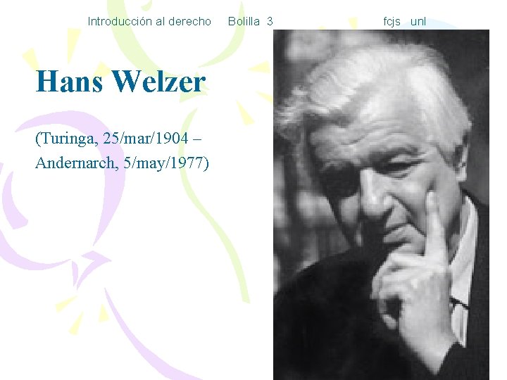 Introducción al derecho Bolilla 3 Hans Welzer (Turinga, 25/mar/1904 – Andernarch, 5/may/1977) fcjs unl