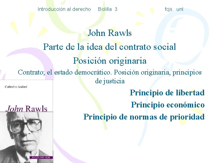 Introducción al derecho Bolilla 3 fcjs unl John Rawls Parte de la idea del