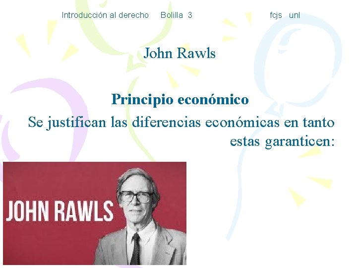 Introducción al derecho Bolilla 3 fcjs unl John Rawls Principio económico Se justifican las