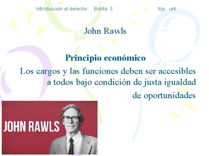 Introducción al derecho Bolilla 3 fcjs unl John Rawls Principio económico Los cargos y