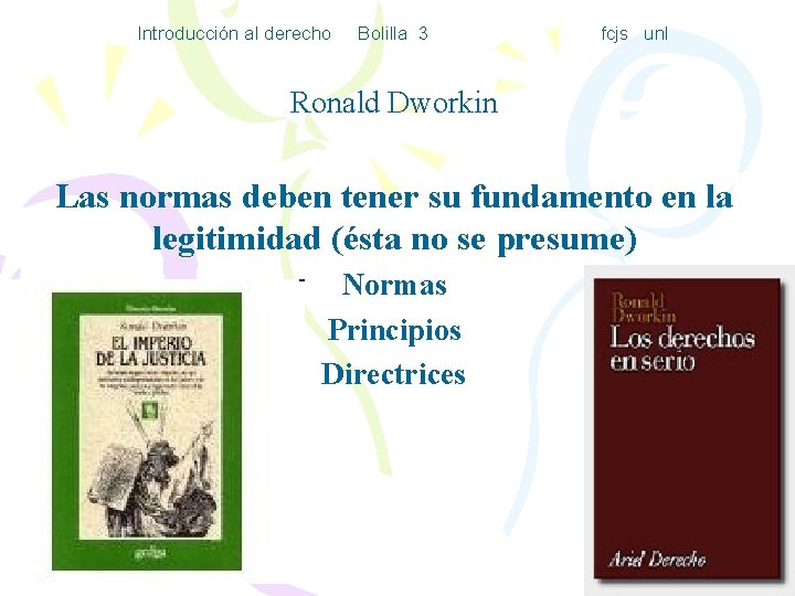 Introducción al derecho Bolilla 3 fcjs unl Ronald Dworkin Las normas deben tener su