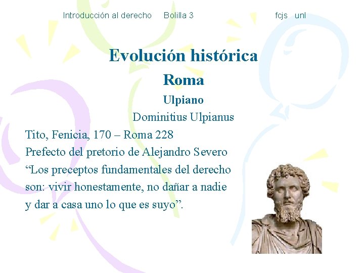 Introducción al derecho Bolilla 3 Evolución histórica Roma Ulpiano Dominitius Ulpianus Tito, Fenicia, 170