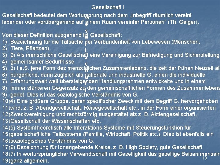 Gesellschaft I Gesellschaft bedeutet dem Wortursprung nach dem „Inbegriff räumlich vereint G lebender oder