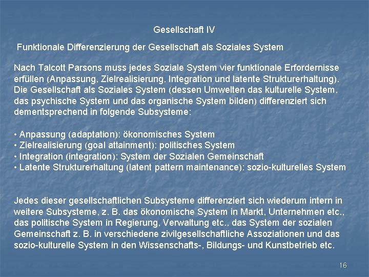 Gesellschaft IV Funktionale Differenzierung der Gesellschaft als Soziales System Nach Talcott Parsons muss jedes