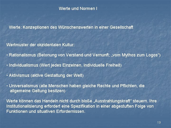 Werte und Normen I Werte: Konzeptionen des Wünschenswerten in einer Gesellschaft Wertmuster der okzidentalen