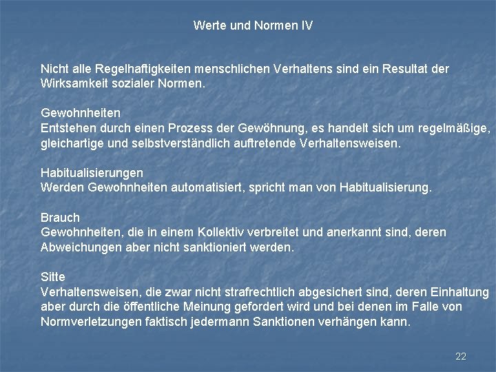 Werte und Normen IV Nicht alle Regelhaftigkeiten menschlichen Verhaltens sind ein Resultat der Wirksamkeit