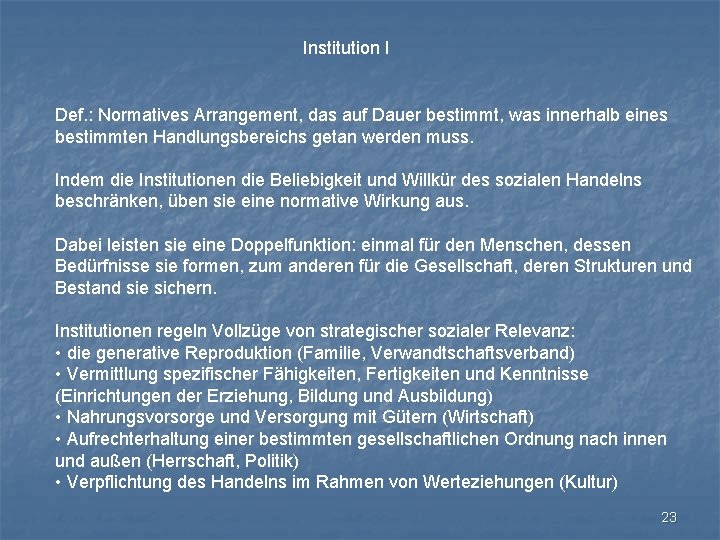 Institution I Def. : Normatives Arrangement, das auf Dauer bestimmt, was innerhalb eines bestimmten