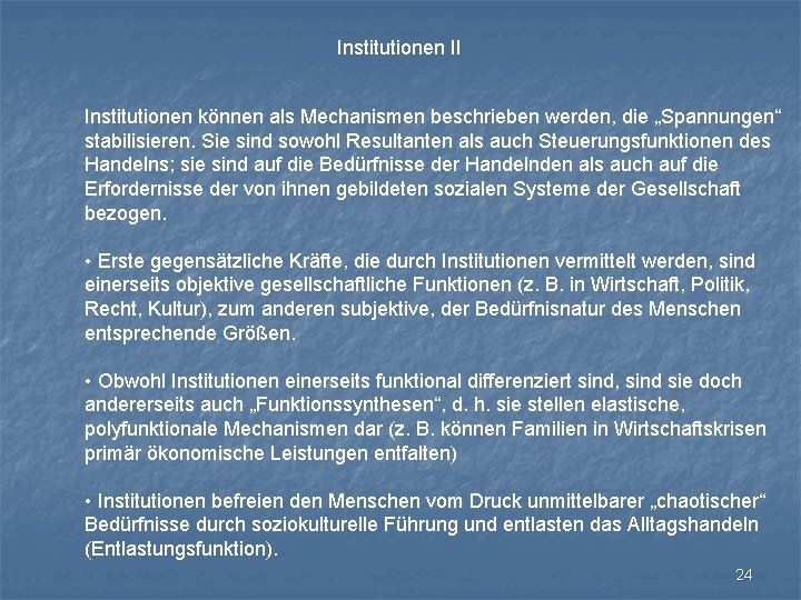 Institutionen II Institutionen können als Mechanismen beschrieben werden, die „Spannungen“ stabilisieren. Sie sind sowohl