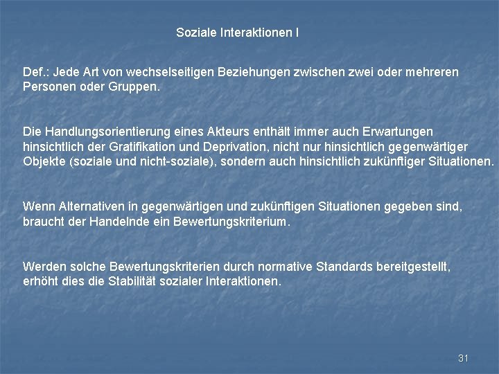 Soziale Interaktionen I Def. : Jede Art von wechselseitigen Beziehungen zwischen zwei oder mehreren