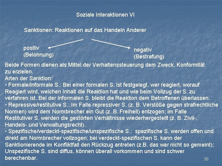 Soziale Interaktionen VI Sanktionen: Reaktionen auf das Handeln Anderer positiv (Belohnung) negativ (Bestrafung) Beide