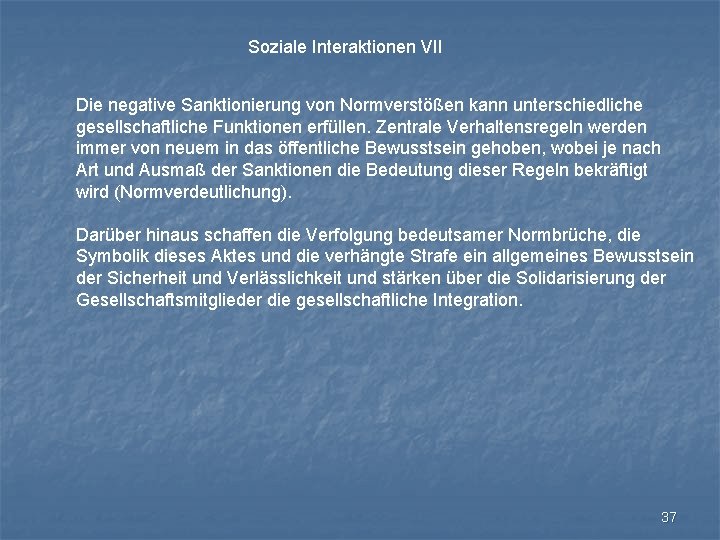 Soziale Interaktionen VII Die negative Sanktionierung von Normverstößen kann unterschiedliche gesellschaftliche Funktionen erfüllen. Zentrale