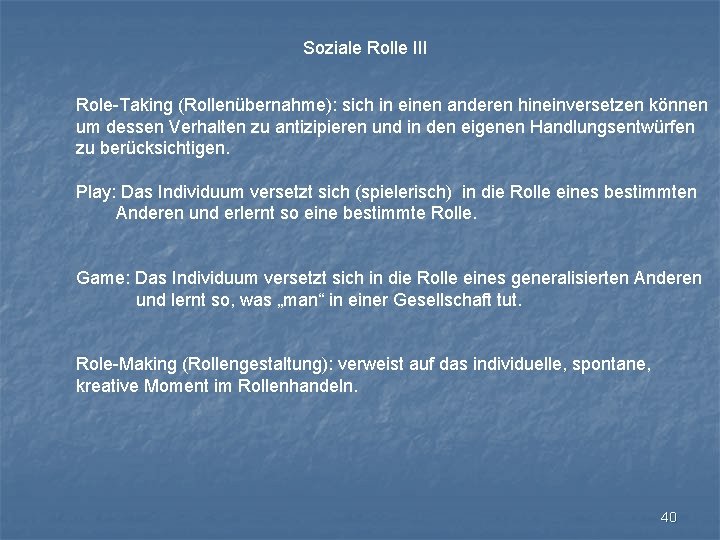 Soziale Rolle III Role-Taking (Rollenübernahme): sich in einen anderen hineinversetzen können um dessen Verhalten