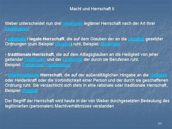 Macht und Herrschaft II Weber unterscheidet nun drei Idealtypen legitimer Herrschaft nach der Art