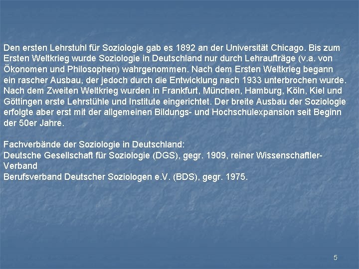 Den ersten Lehrstuhl für Soziologie gab es 1892 an der Universität Chicago. Bis zum