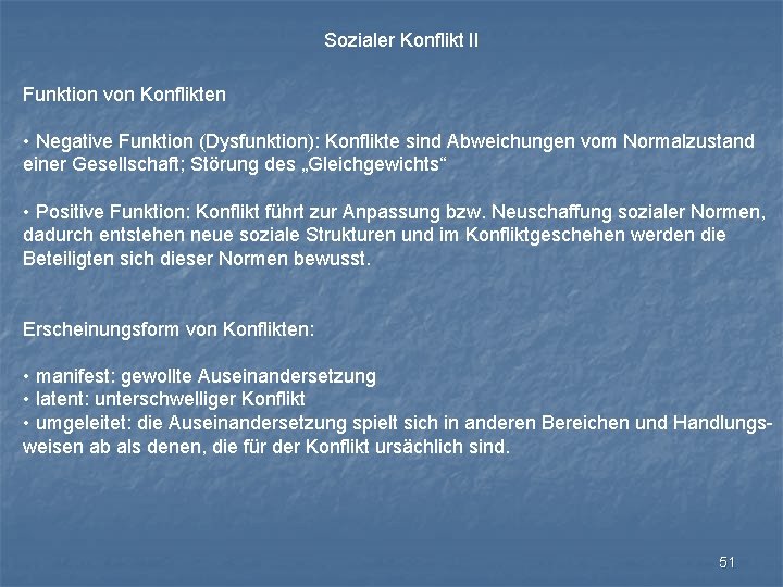 Sozialer Konflikt II Funktion von Konflikten • Negative Funktion (Dysfunktion): Konflikte sind Abweichungen vom