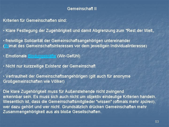 Gemeinschaft II Kriterien für Gemeinschaften sind: • Klare Festlegung der Zugehörigkeit und damit Abgrenzung