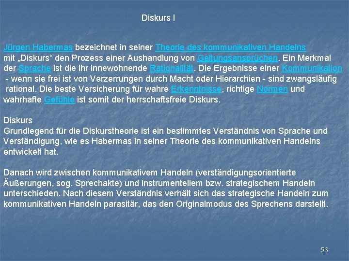 Diskurs I Jürgen Habermas bezeichnet in seiner Theorie des kommunikativen Handelns mit „Diskurs“ den